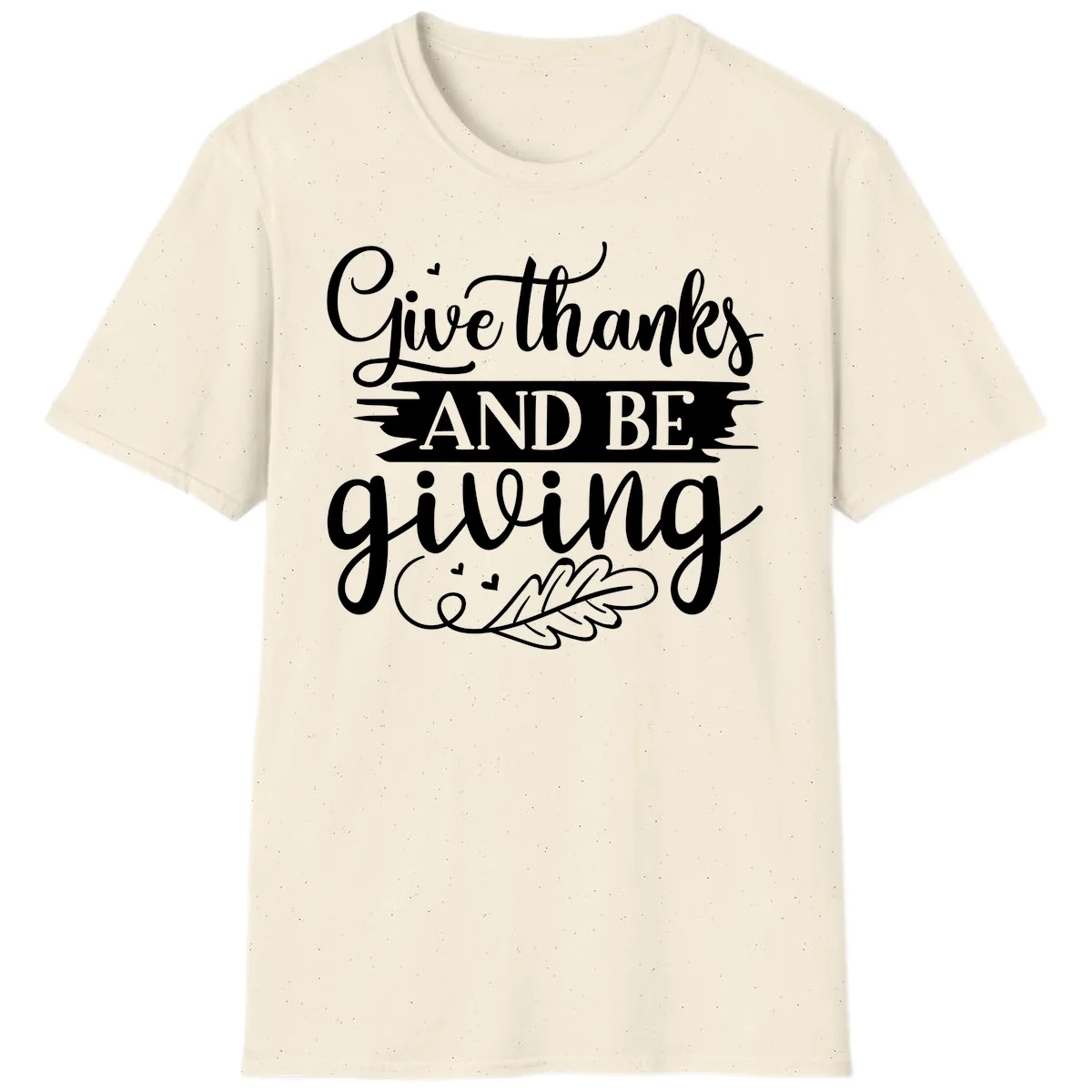 Give Thanks And Be Giving Thanksgiving Design T-Shirt in Natural