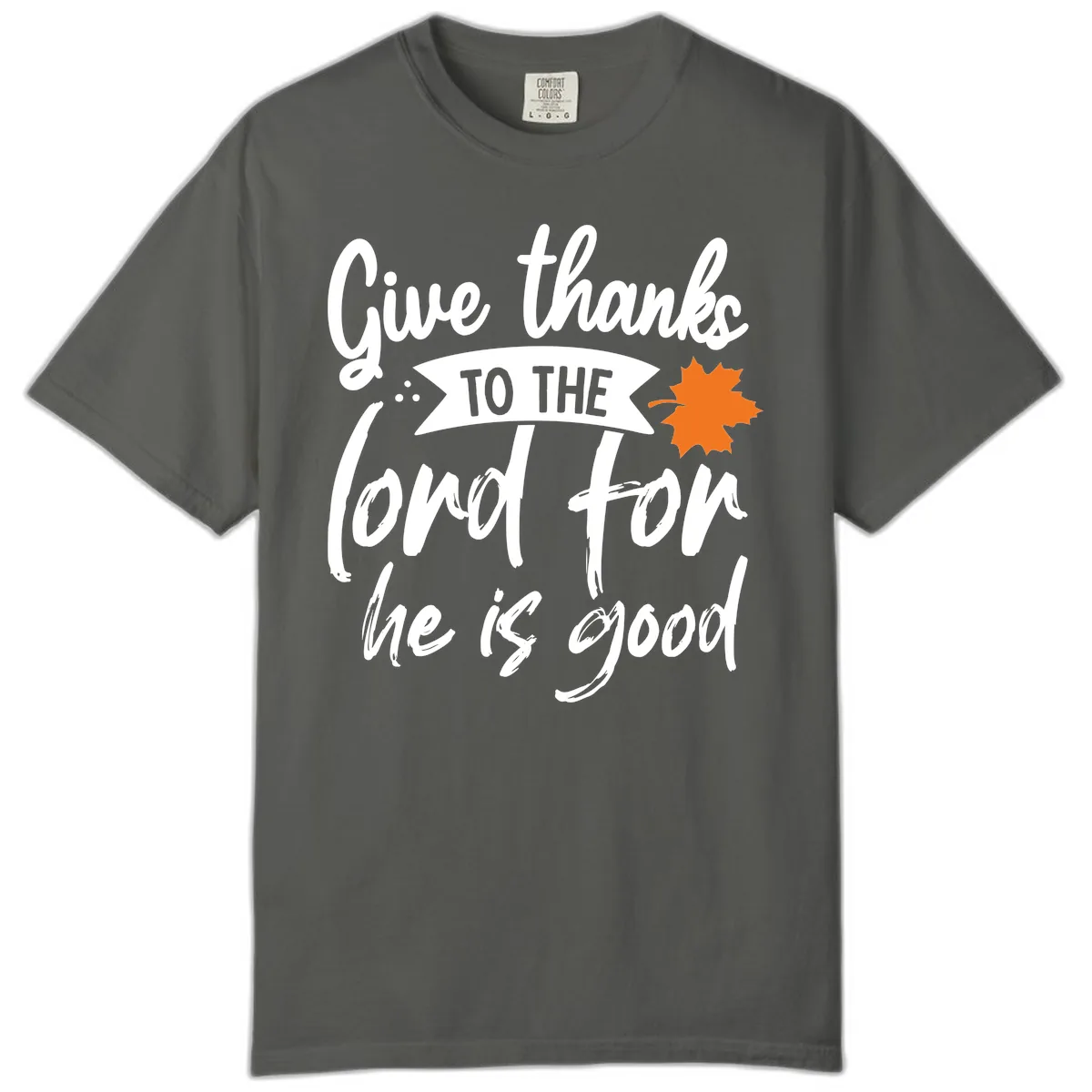 Give Thanks To The Lord For He Is Good Comfort Color in Pepper