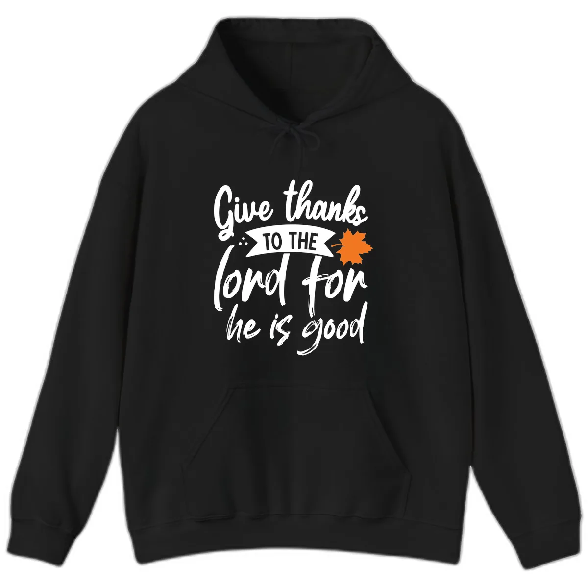 Give Thanks To The Lord For He Is Good Hoodie in Black
