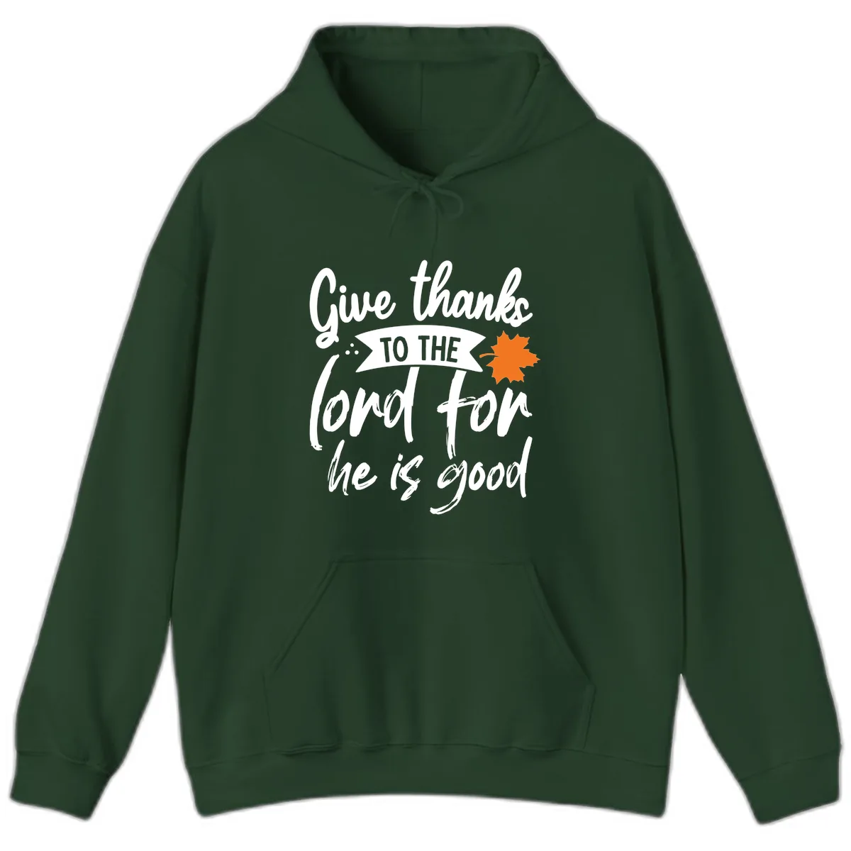 Give Thanks To The Lord For He Is Good Hoodie in Forest Green