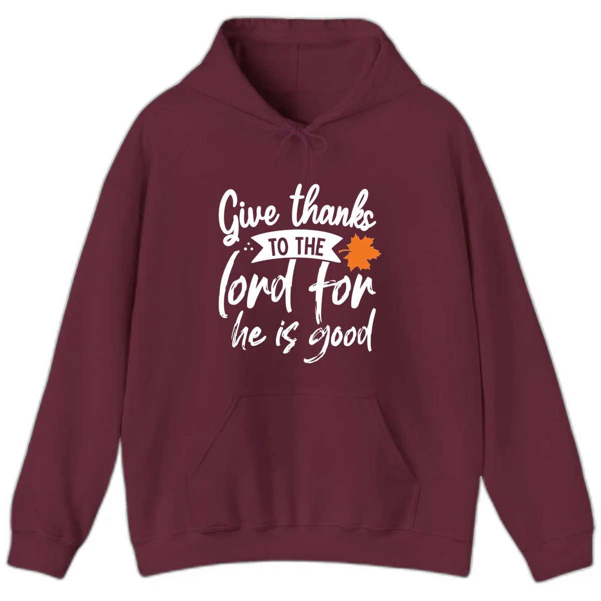 Give Thanks To The Lord For He Is Good Hoodie in Maroon