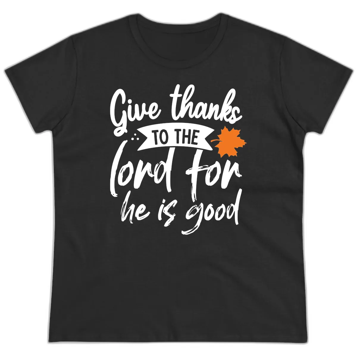 Give Thanks To The Lord For He Is Good Ladies Tee in Black
