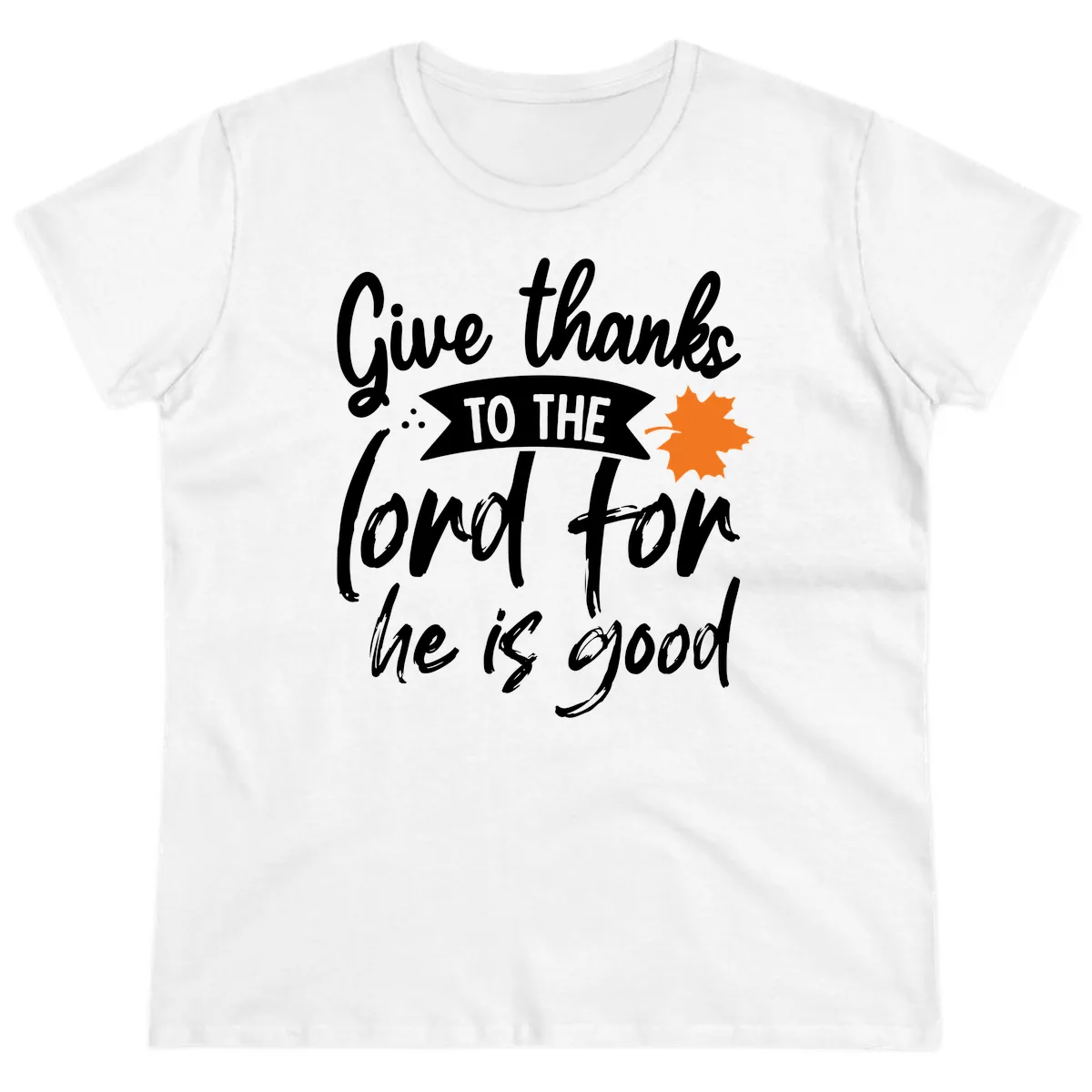 Give Thanks To The Lord For He Is Good Ladies Tee in White