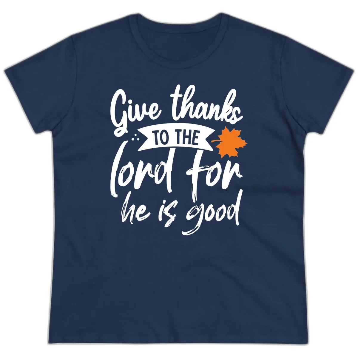 Give Thanks To The Lord For He Is Good Ladies Tee in Navy