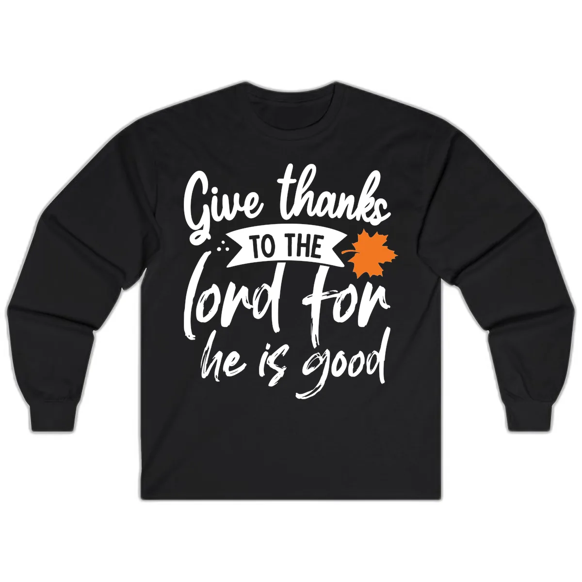 Give Thanks To The Lord For He Is Good Long Sleeve in Black