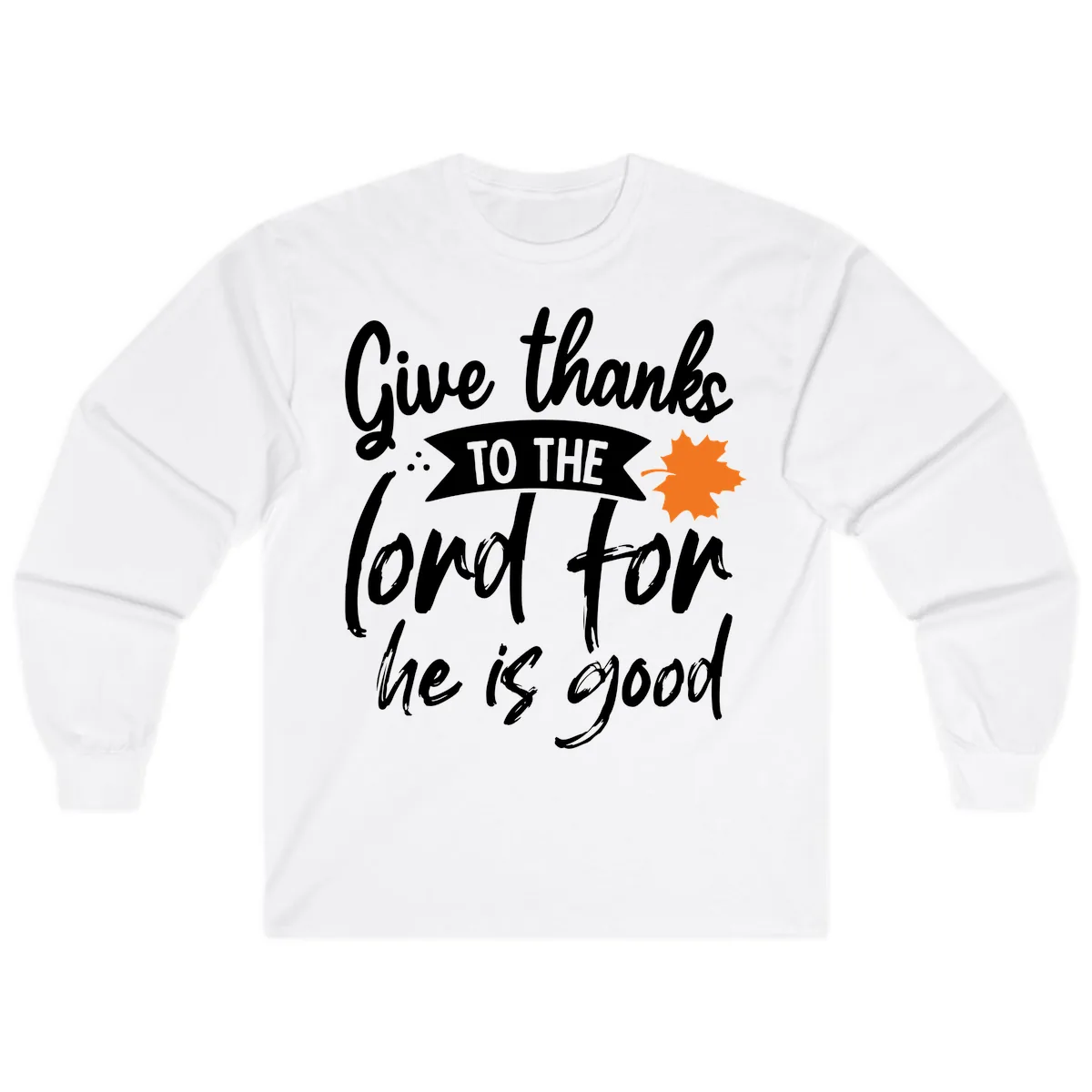 Give Thanks To The Lord For He Is Good Long Sleeve in White