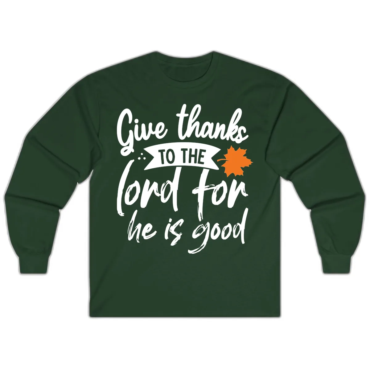 Give Thanks To The Lord For He Is Good Long Sleeve in Forest Green