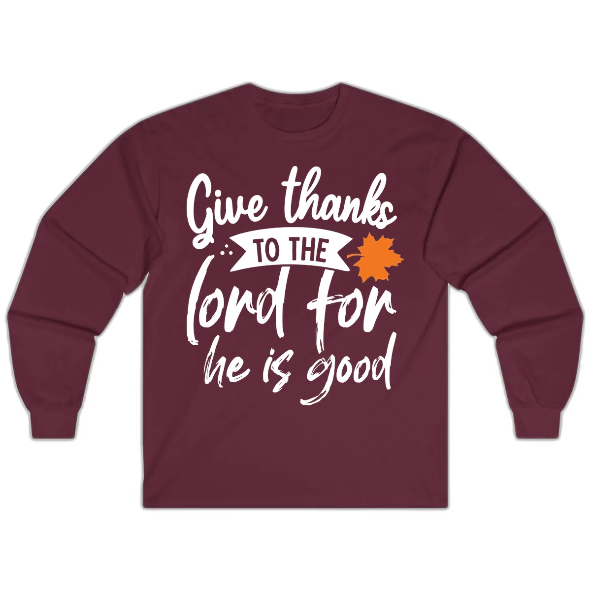 Give Thanks To The Lord For He Is Good Long Sleeve in Maroon