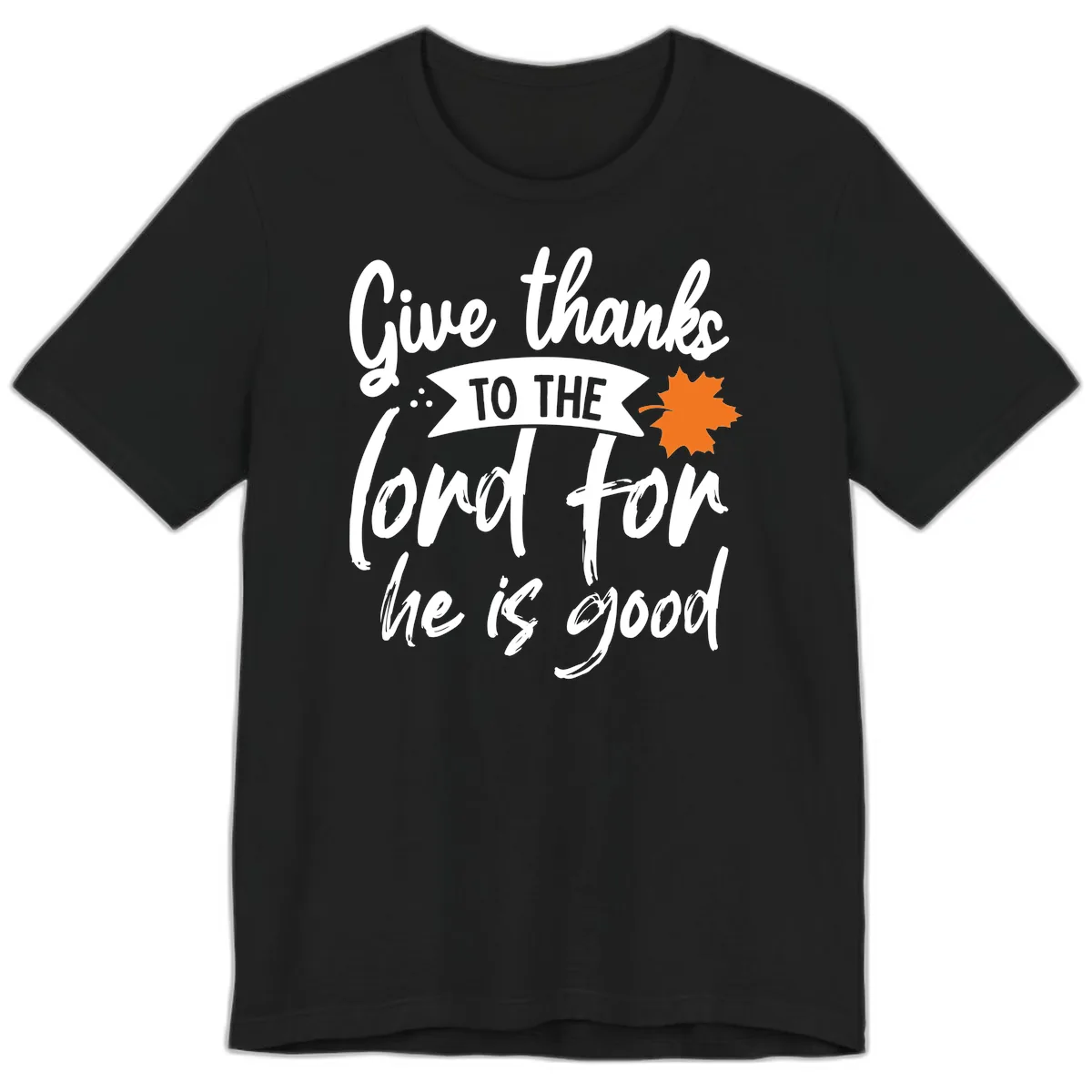 Give Thanks To The Lord For He Is Good Premium T-Shirt in Black