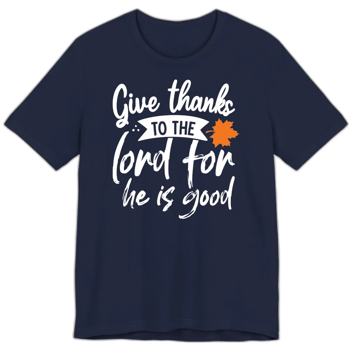 Give Thanks To The Lord For He Is Good Premium T-Shirt in Navy