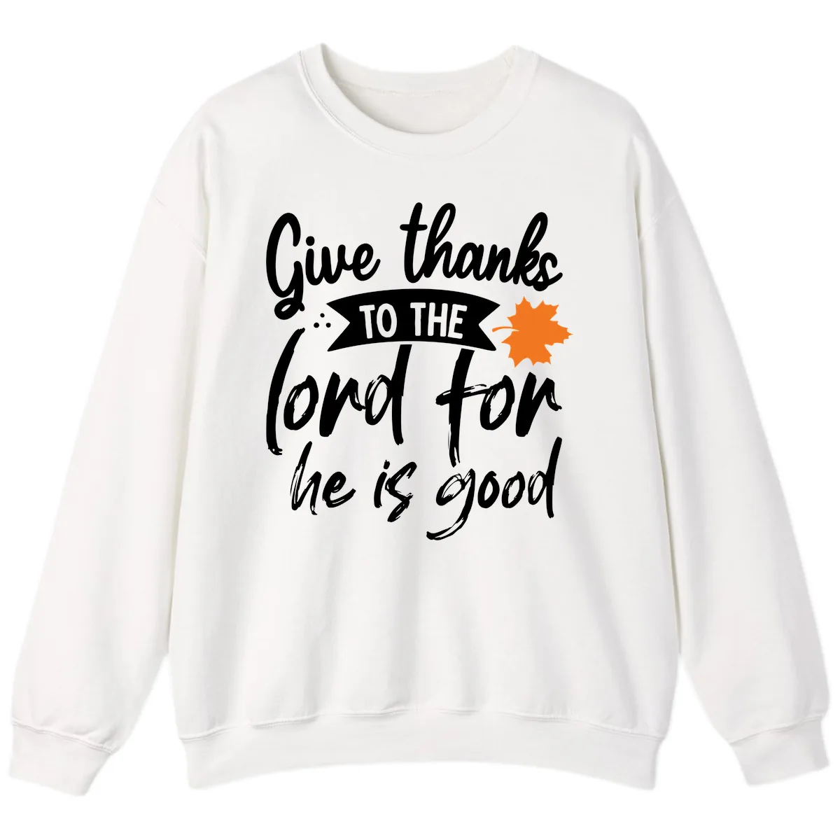 Give Thanks To The Lord For He Is Good Sweatshirt in White