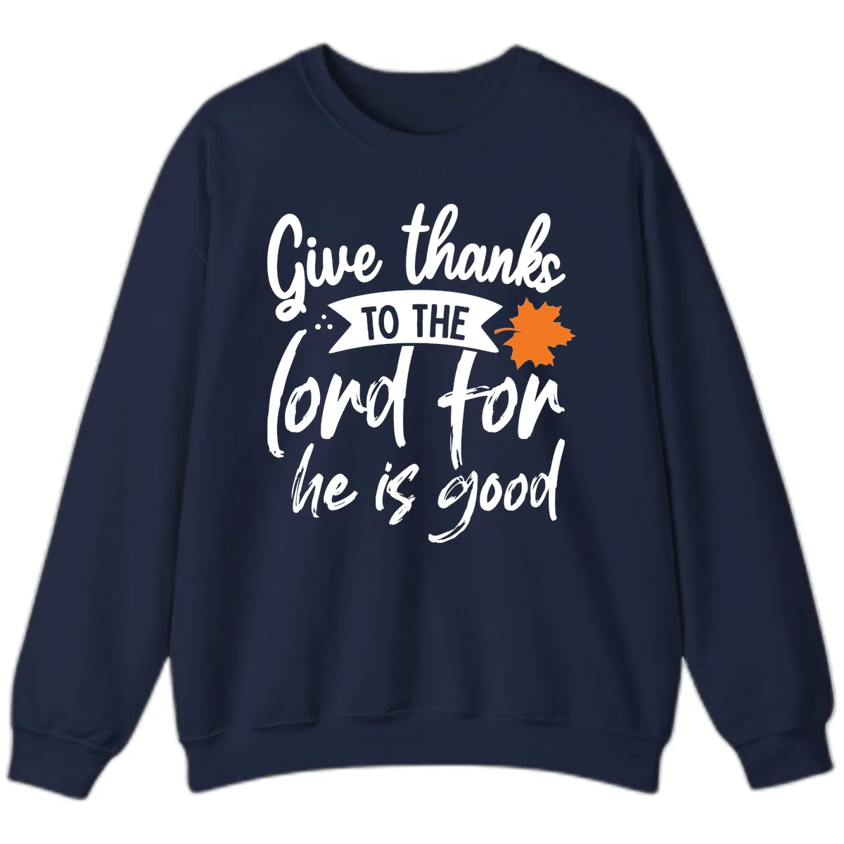 Give Thanks To The Lord For He Is Good Sweatshirt in Navy