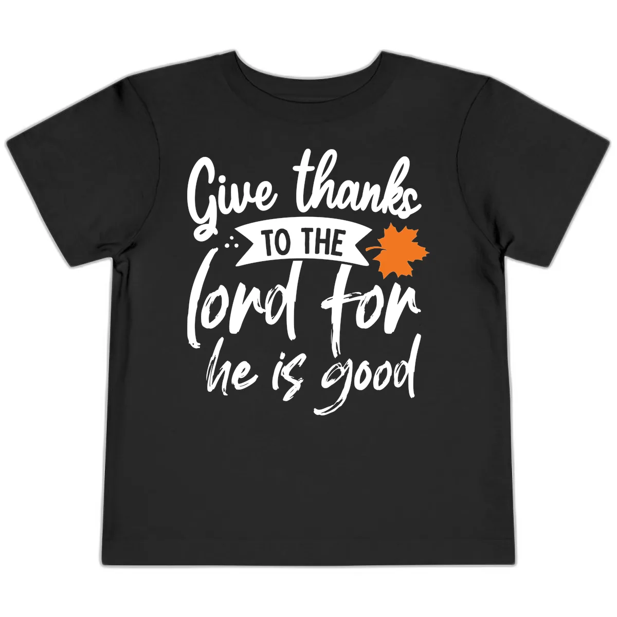 Give Thanks To The Lord For He Is Good Toddler T-Shirt in Black