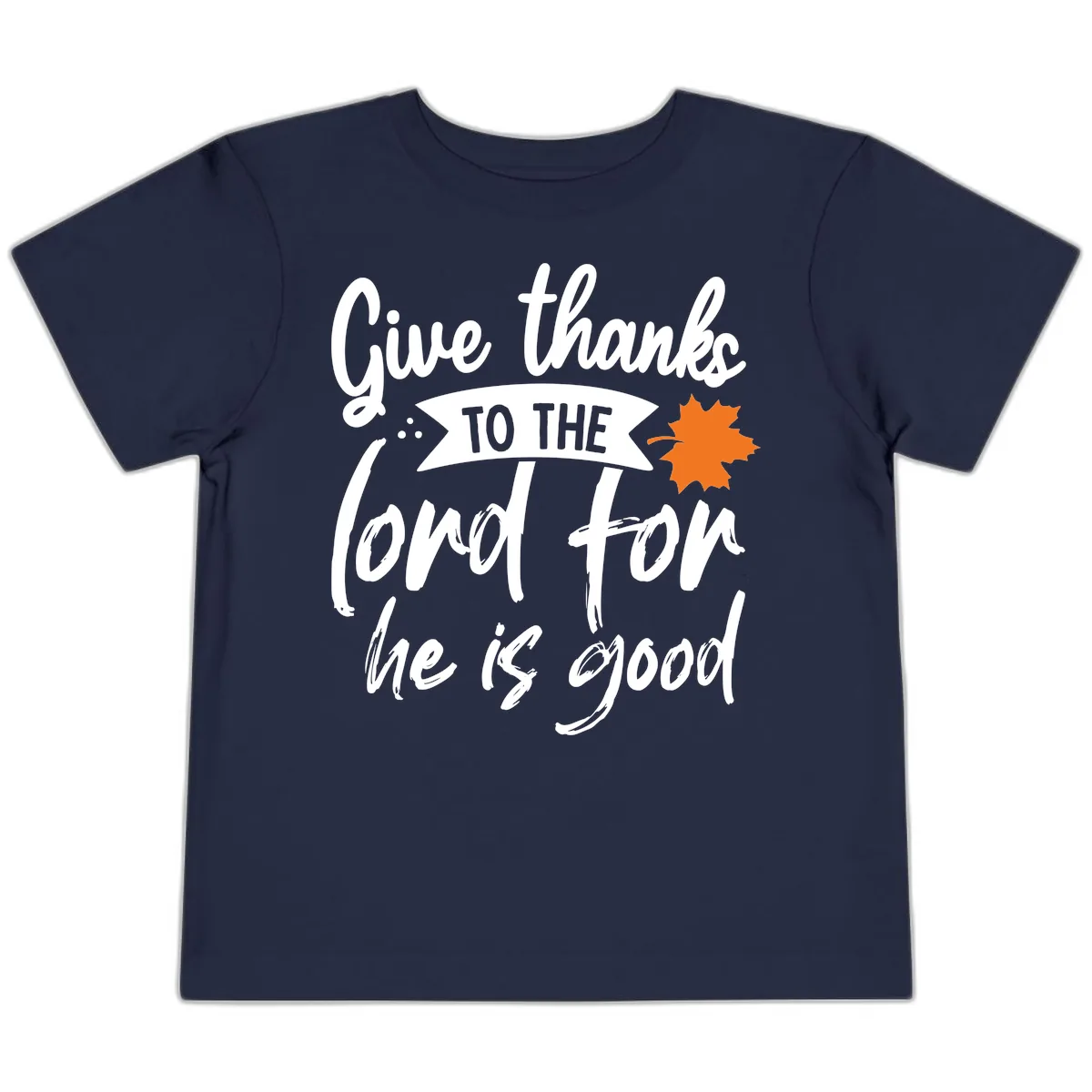 Give Thanks To The Lord For He Is Good Toddler T-Shirt in Navy