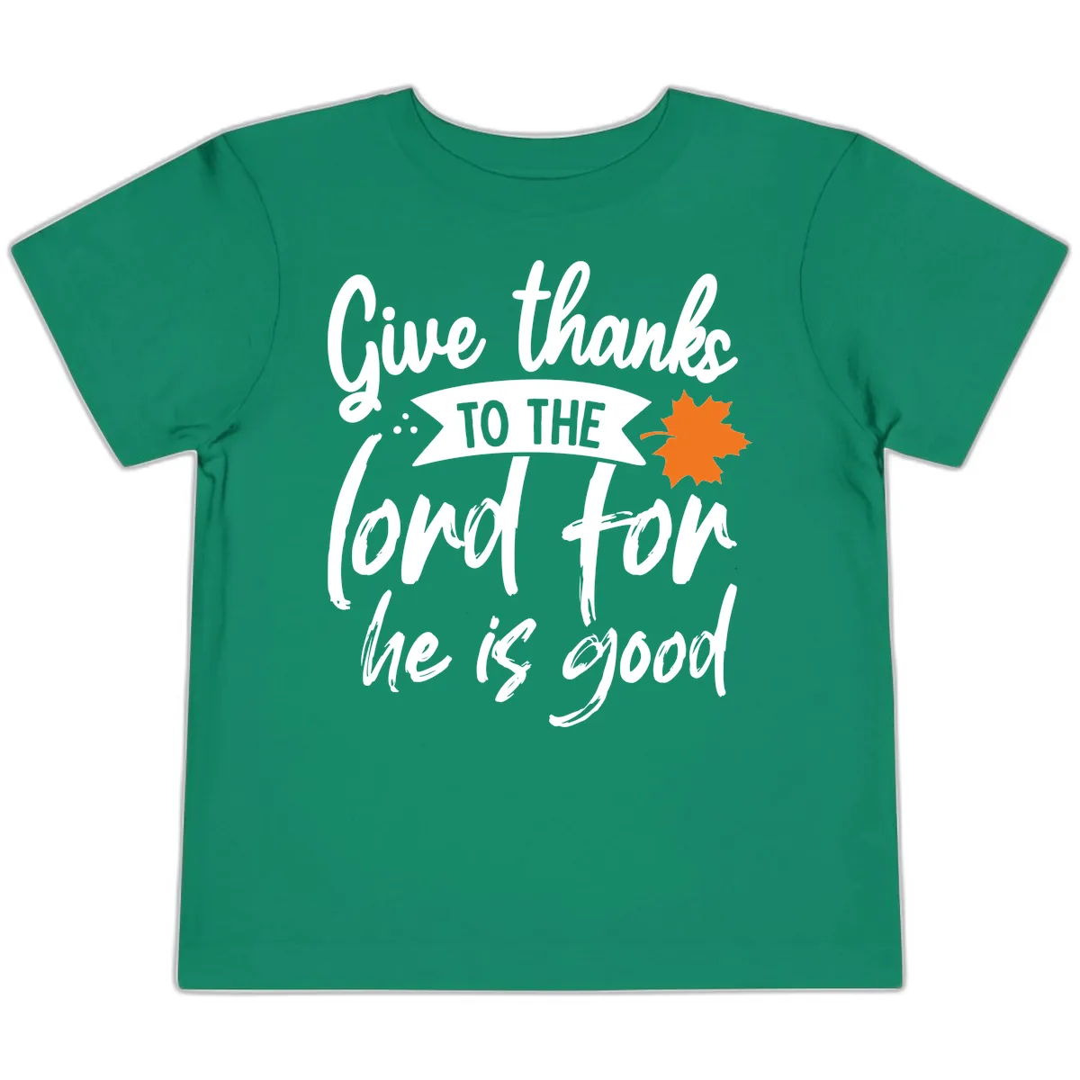 Give Thanks To The Lord For He Is Good Toddler T-Shirt in Kelly
