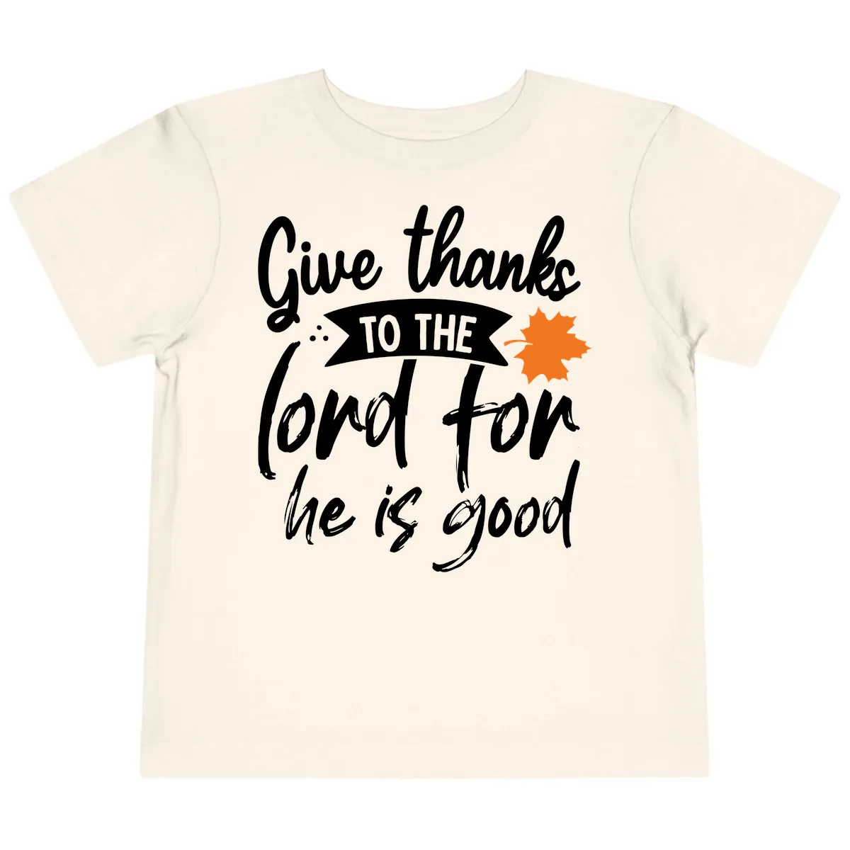 Give Thanks To The Lord For He Is Good Toddler T-Shirt in Natural