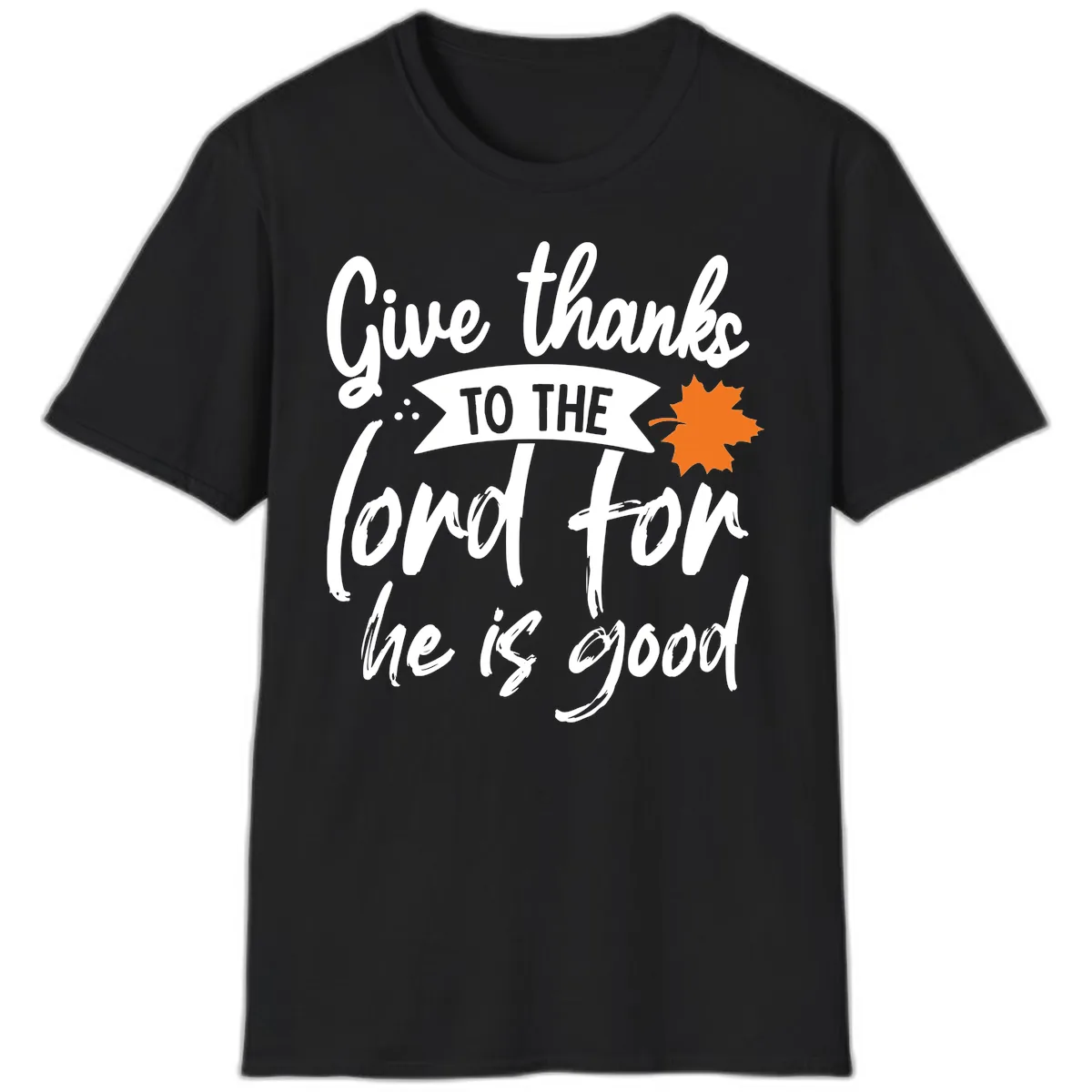 Give Thanks To The Lord For He Is Good T-Shirt in Black