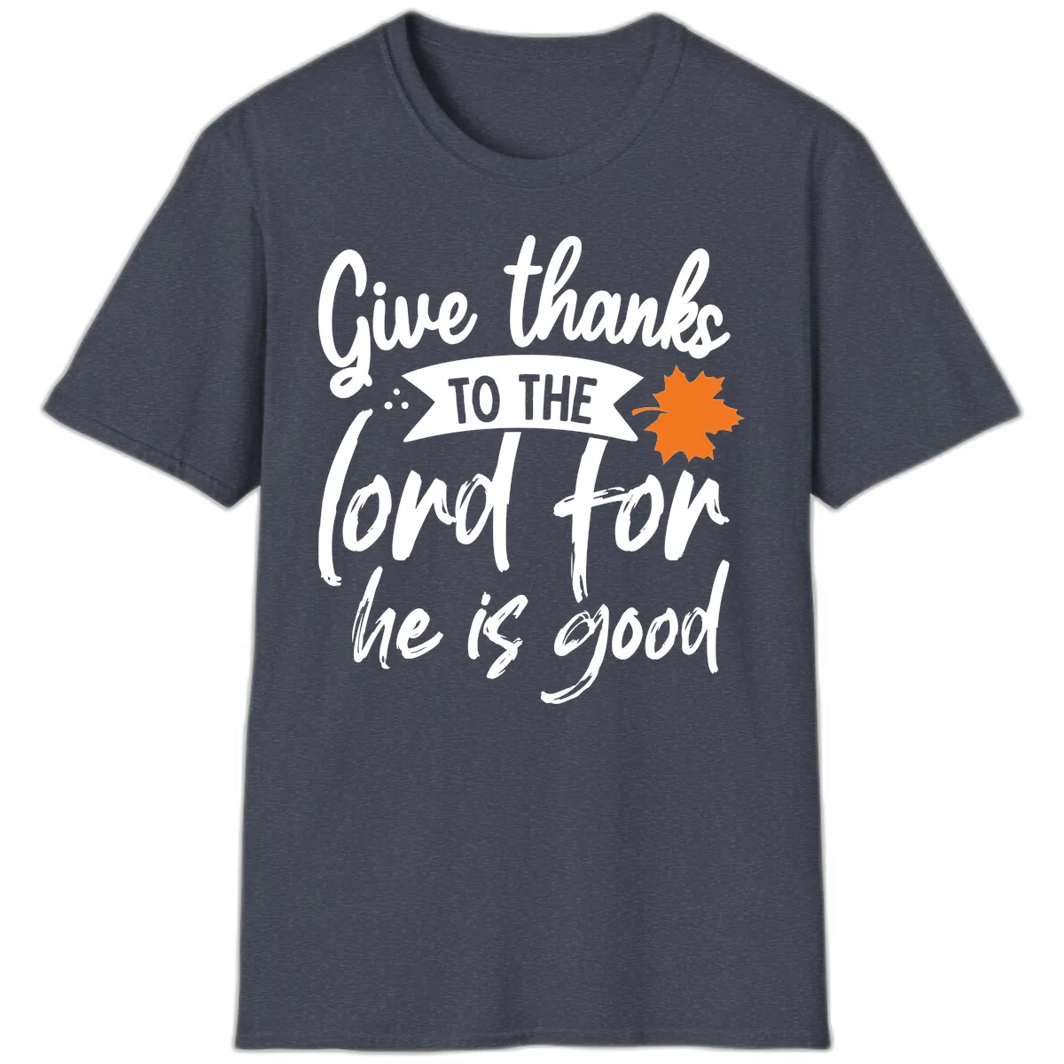Give Thanks To The Lord For He Is Good T-Shirt in Heather Navy