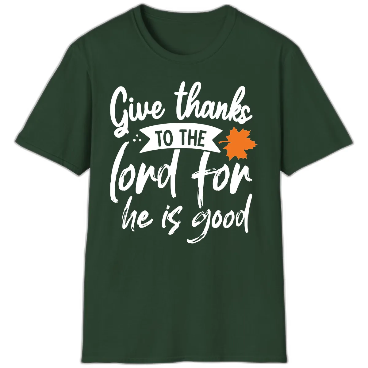 Give Thanks To The Lord For He Is Good T-Shirt in Forest Green