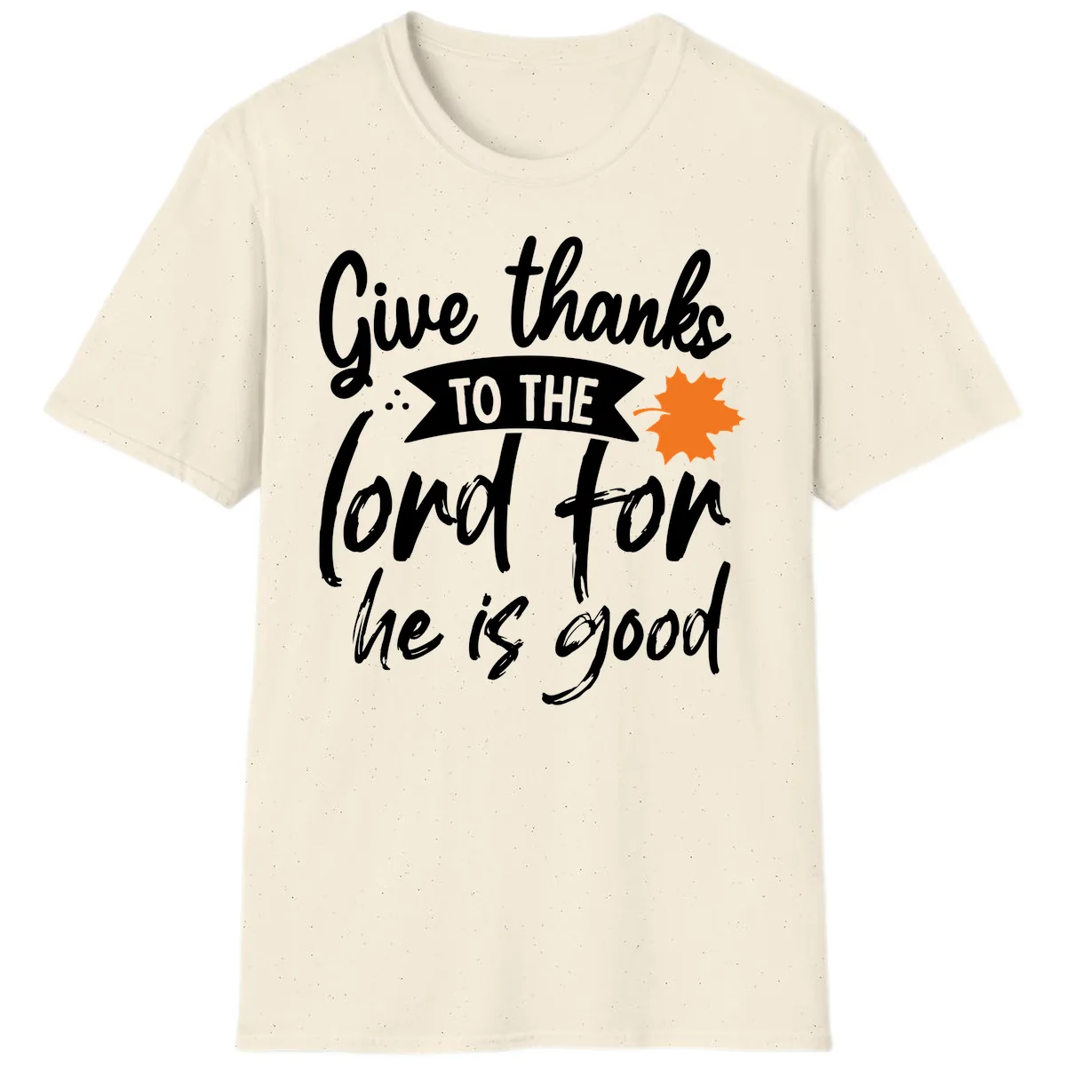 Give Thanks To The Lord For He Is Good T-Shirt in Natural