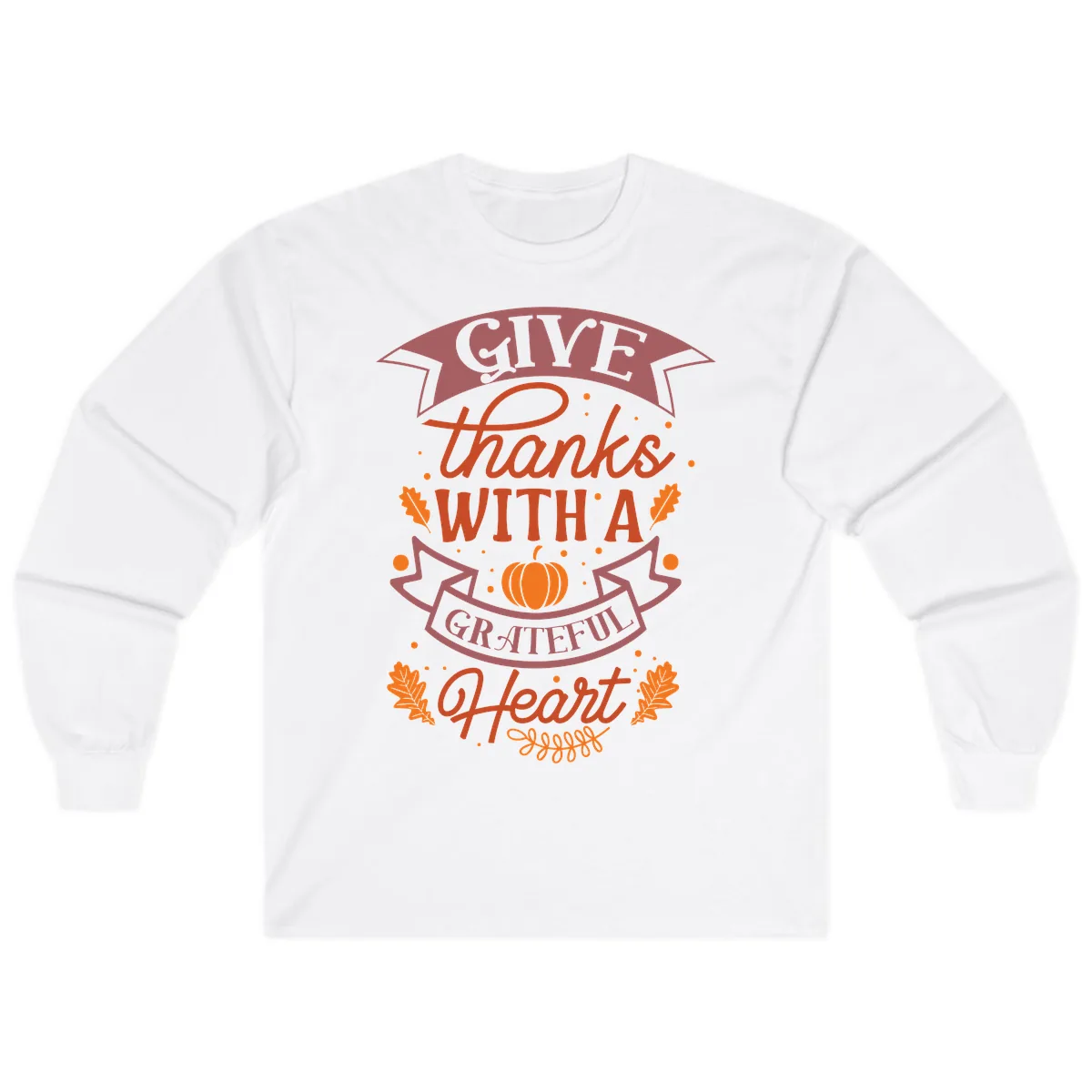Give Thanks With A Grateful Heart Thanksgiving Long Sleeve in White