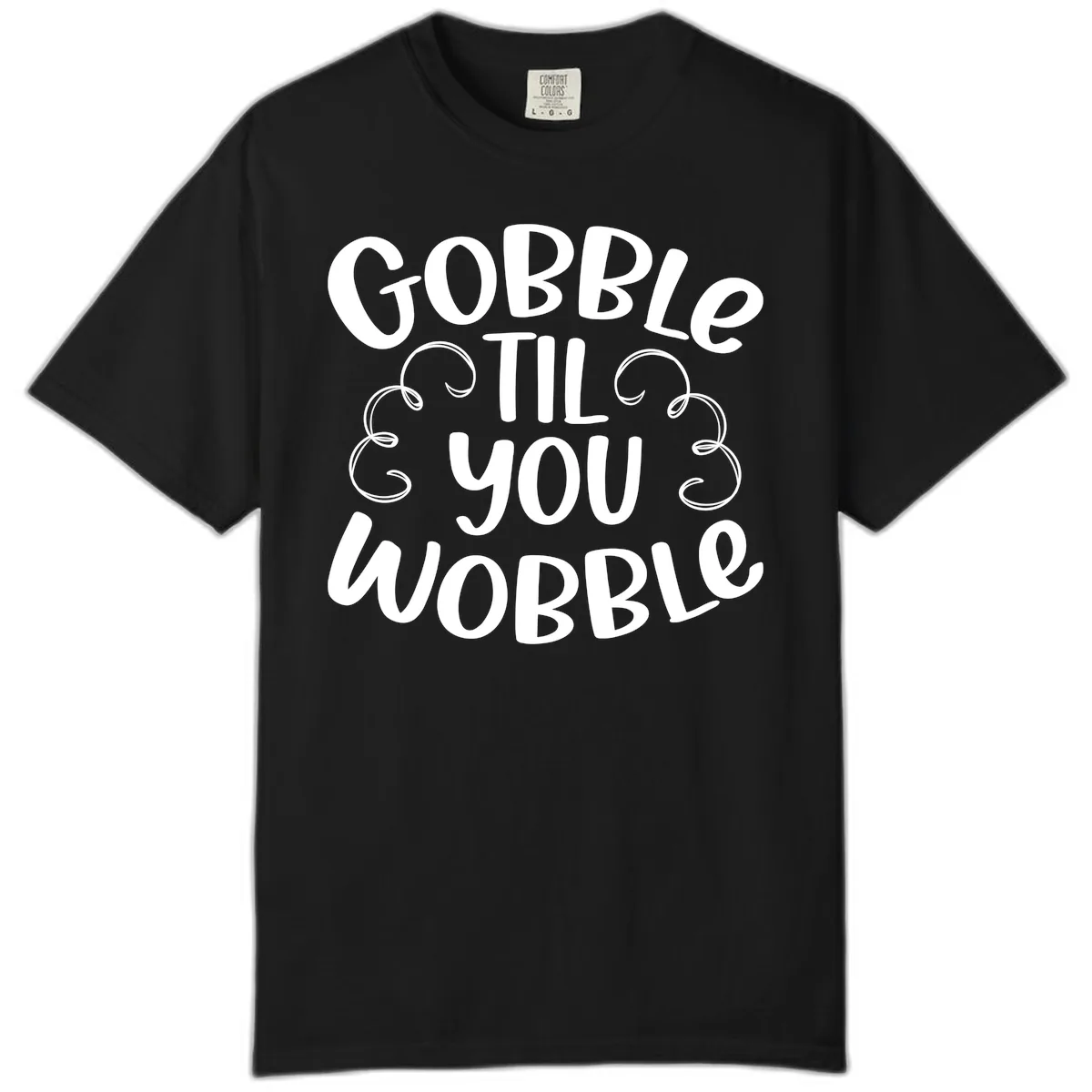 Gobble Til You Wobble Thanksgiving Quote Comfort Color in Black