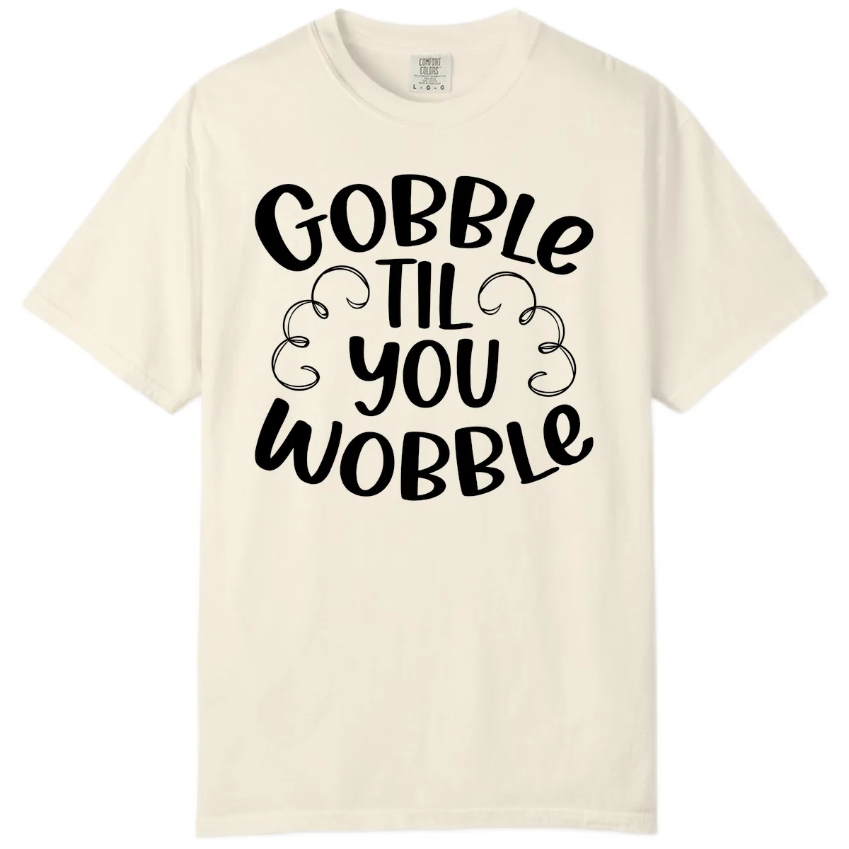 Gobble Til You Wobble Thanksgiving Quote Comfort Color in Ivory