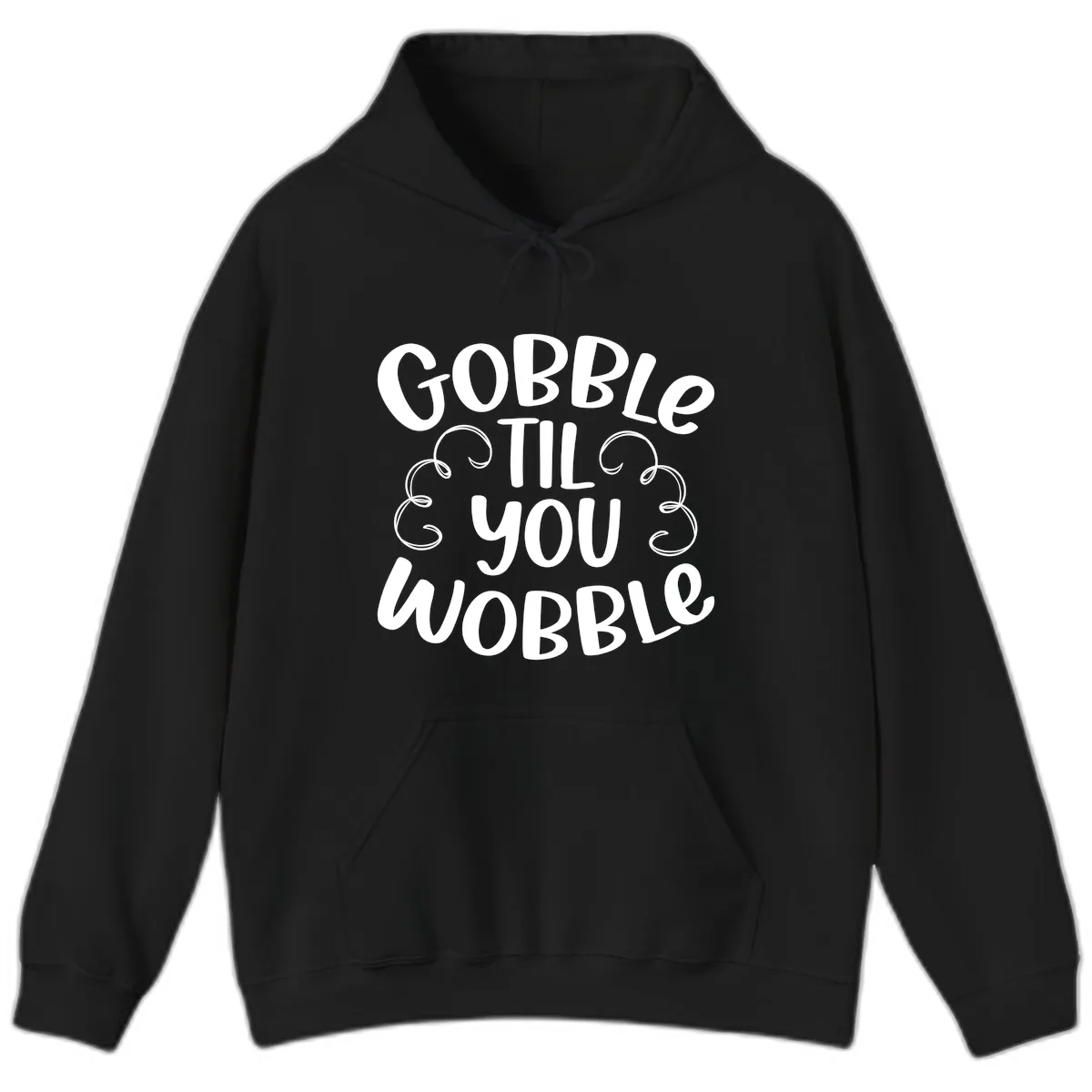 Gobble Til You Wobble Thanksgiving Quote Hoodie in Black