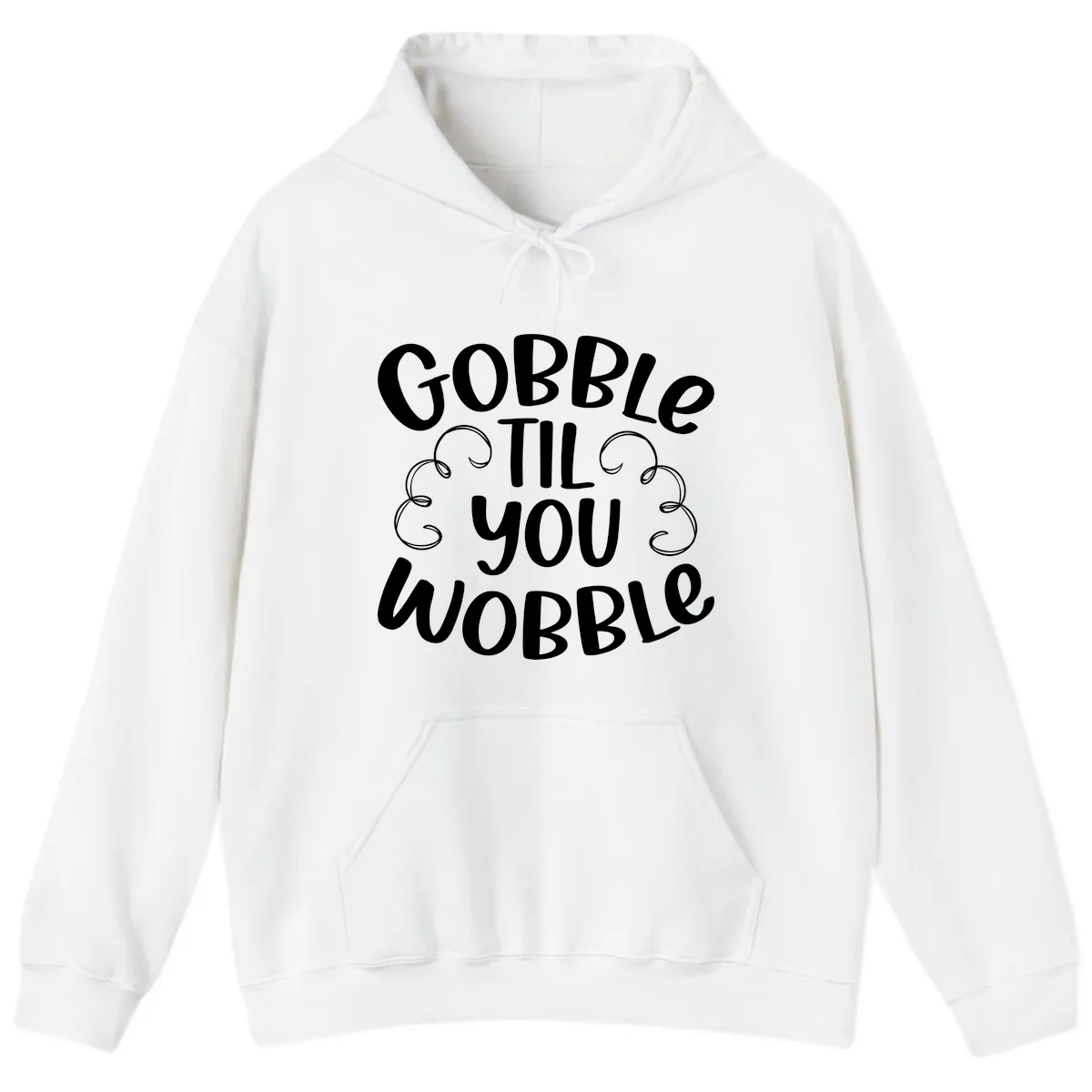Gobble Til You Wobble Thanksgiving Quote Hoodie in White