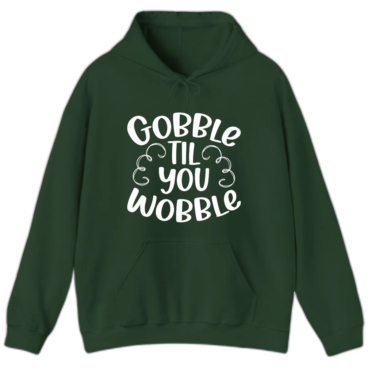 Gobble Til You Wobble Thanksgiving Quote Hoodie in Forest Green