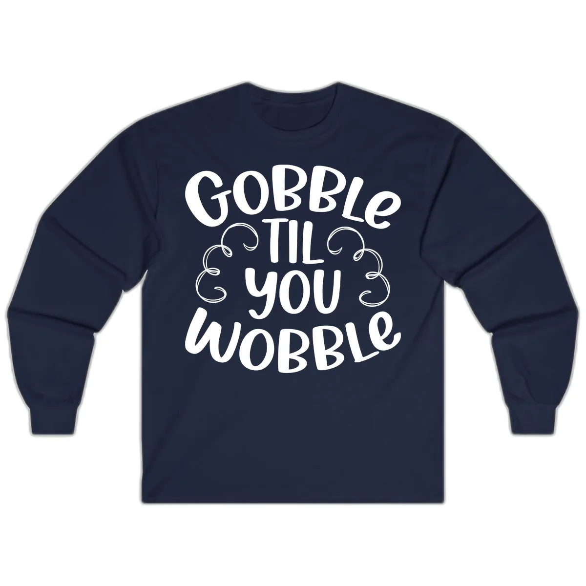 Gobble Til You Wobble Thanksgiving Quote Long Sleeve in Navy