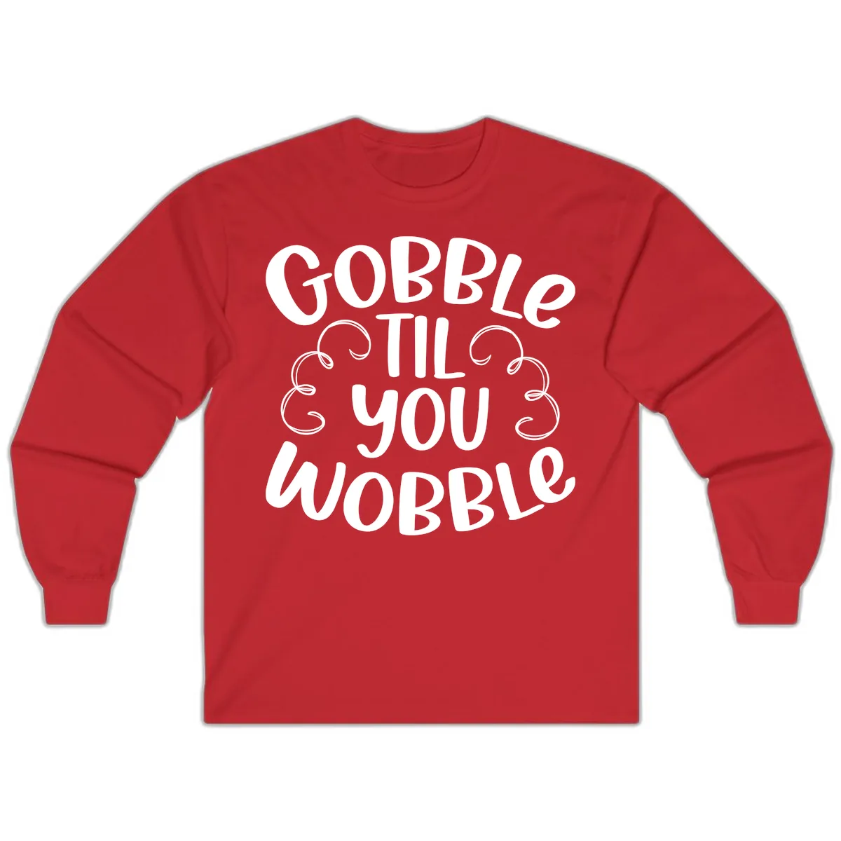 Gobble Til You Wobble Thanksgiving Quote Long Sleeve in Red