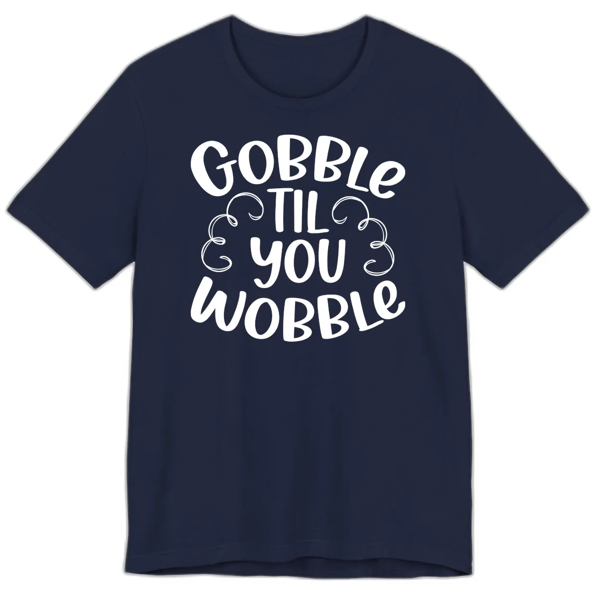 Gobble Til You Wobble Thanksgiving Quote Premium T-Shirt in Navy