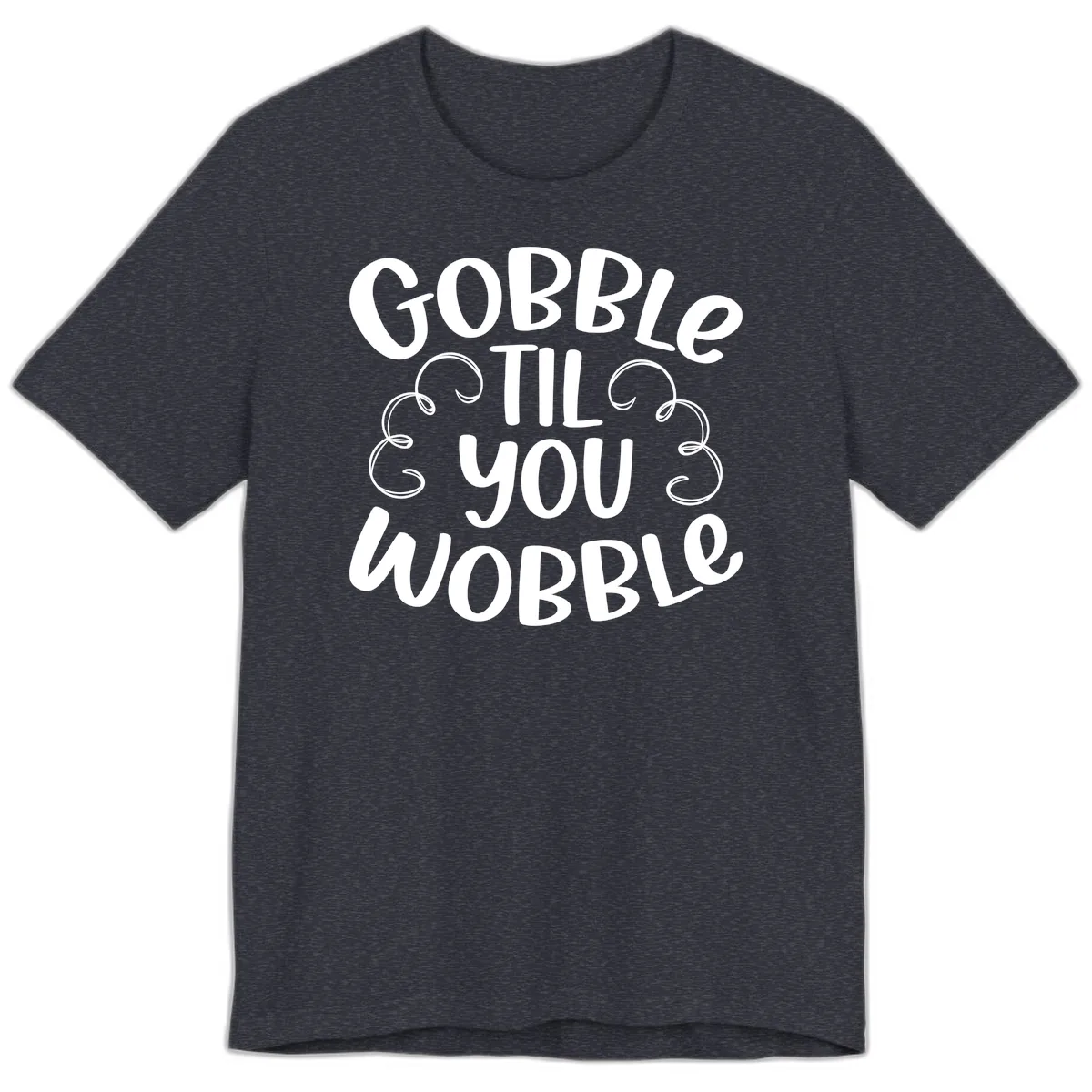 Gobble Til You Wobble Thanksgiving Quote Premium T-Shirt in Heather Navy