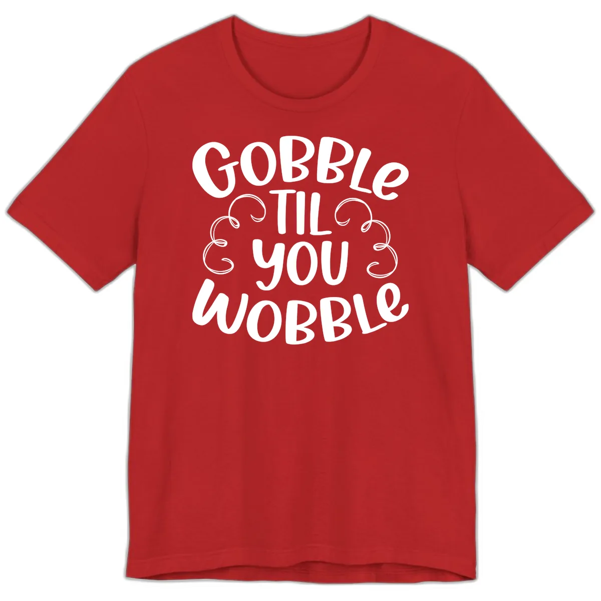 Gobble Til You Wobble Thanksgiving Quote Premium T-Shirt in Red