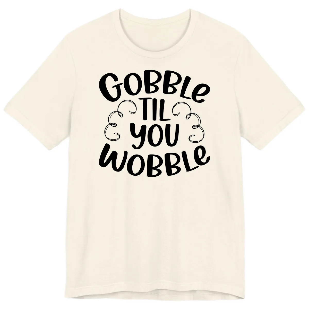 Gobble Til You Wobble Thanksgiving Quote Premium T-Shirt in Natural