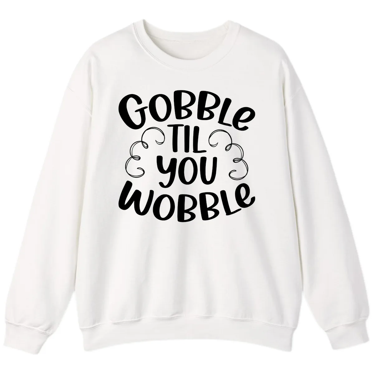 Gobble Til You Wobble Thanksgiving Quote Sweatshirt in White