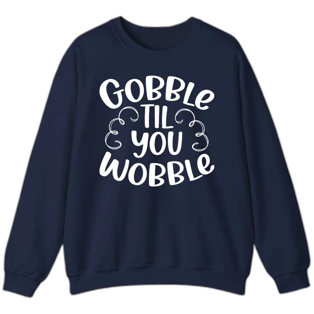 Gobble Til You Wobble Thanksgiving Quote Sweatshirt in Navy