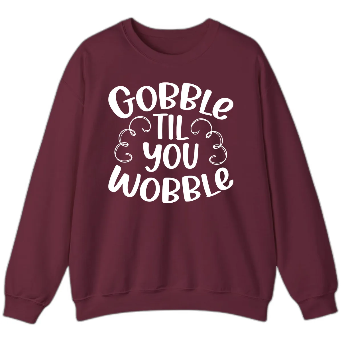Gobble Til You Wobble Thanksgiving Quote Sweatshirt in Maroon