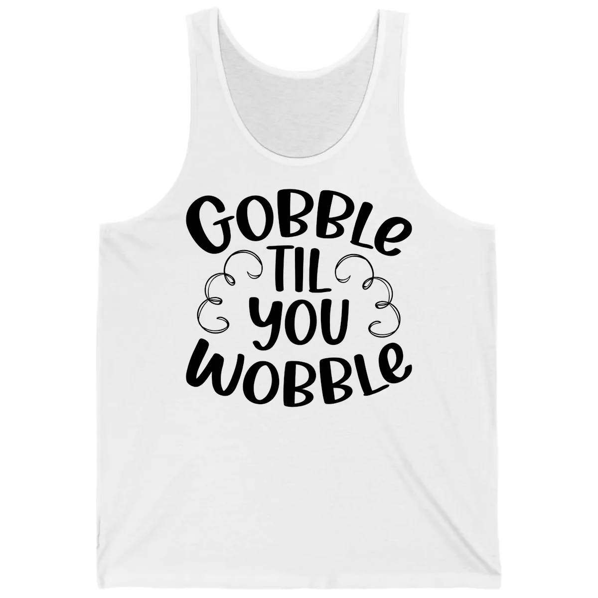 Gobble Til You Wobble Thanksgiving Quote Tank in White