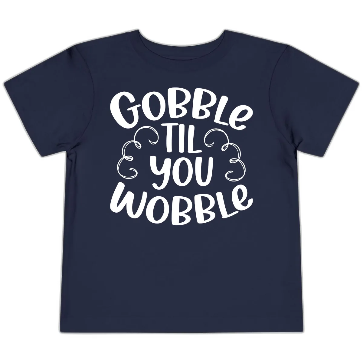 Gobble Til You Wobble Thanksgiving Quote Toddler T-Shirt in Navy
