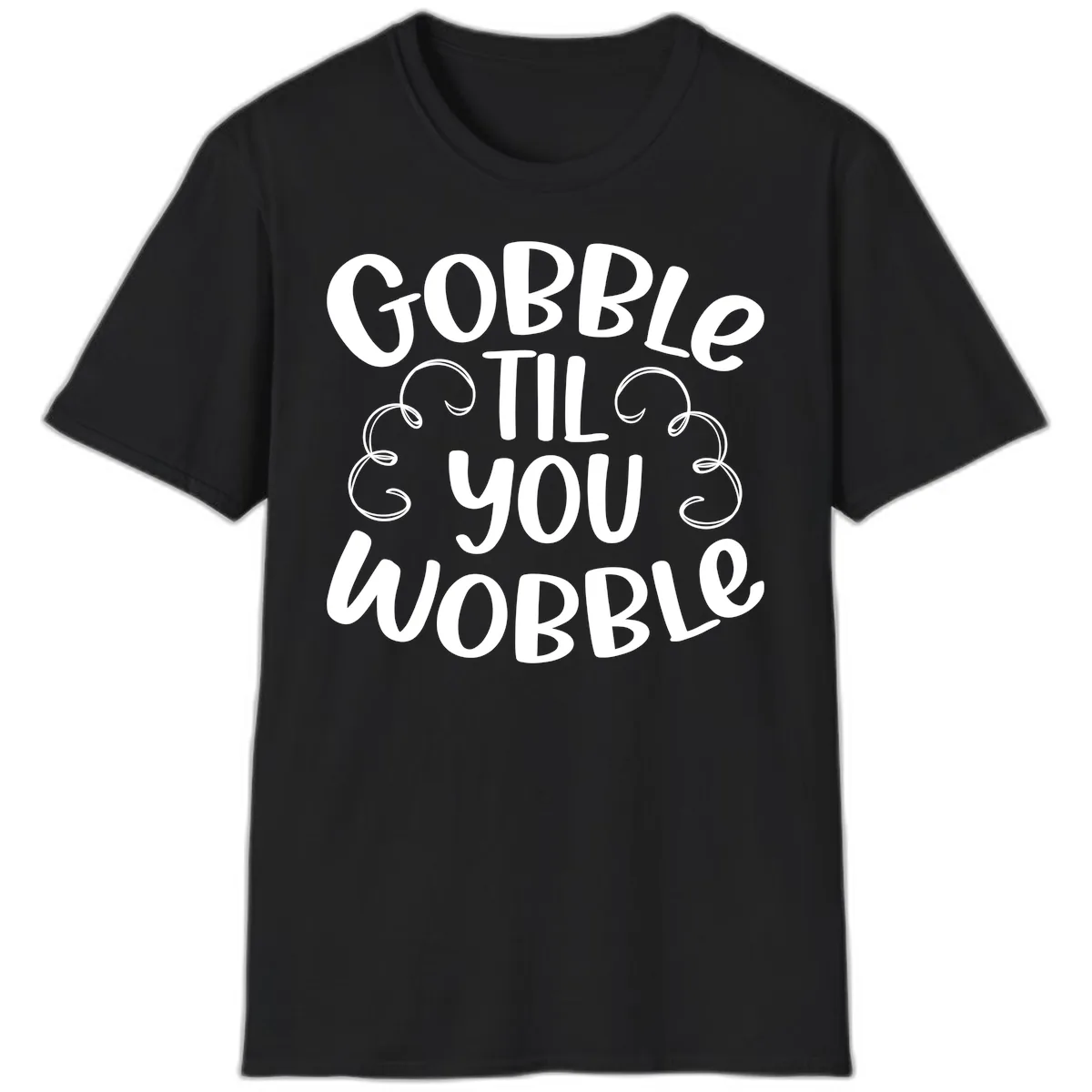 Gobble Til You Wobble Thanksgiving Quote T-Shirt in Black