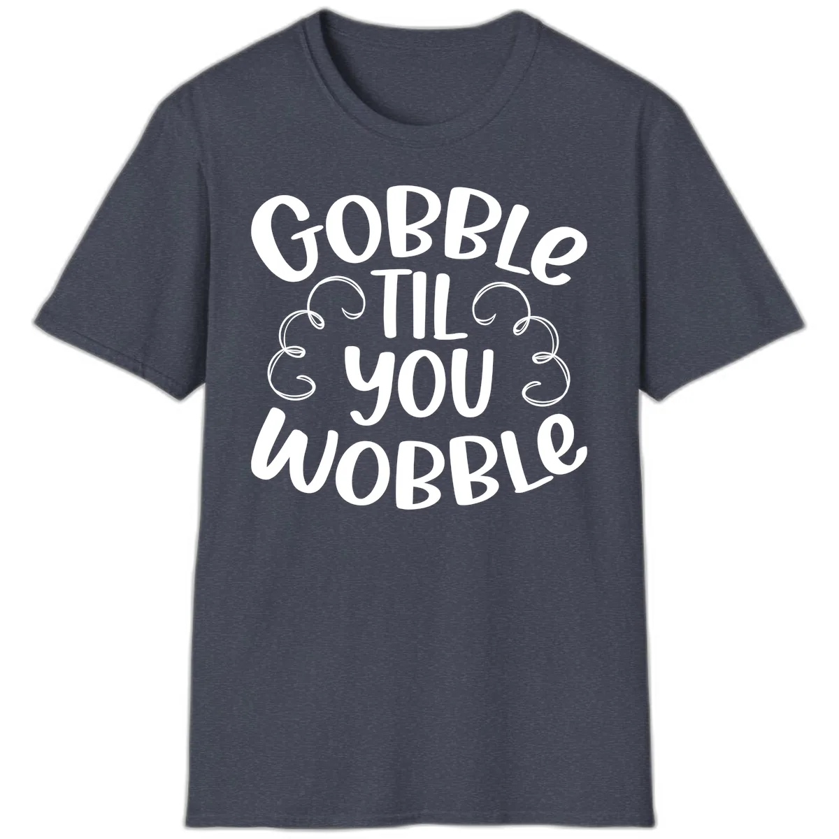 Gobble Til You Wobble Thanksgiving Quote T-Shirt in Heather Navy