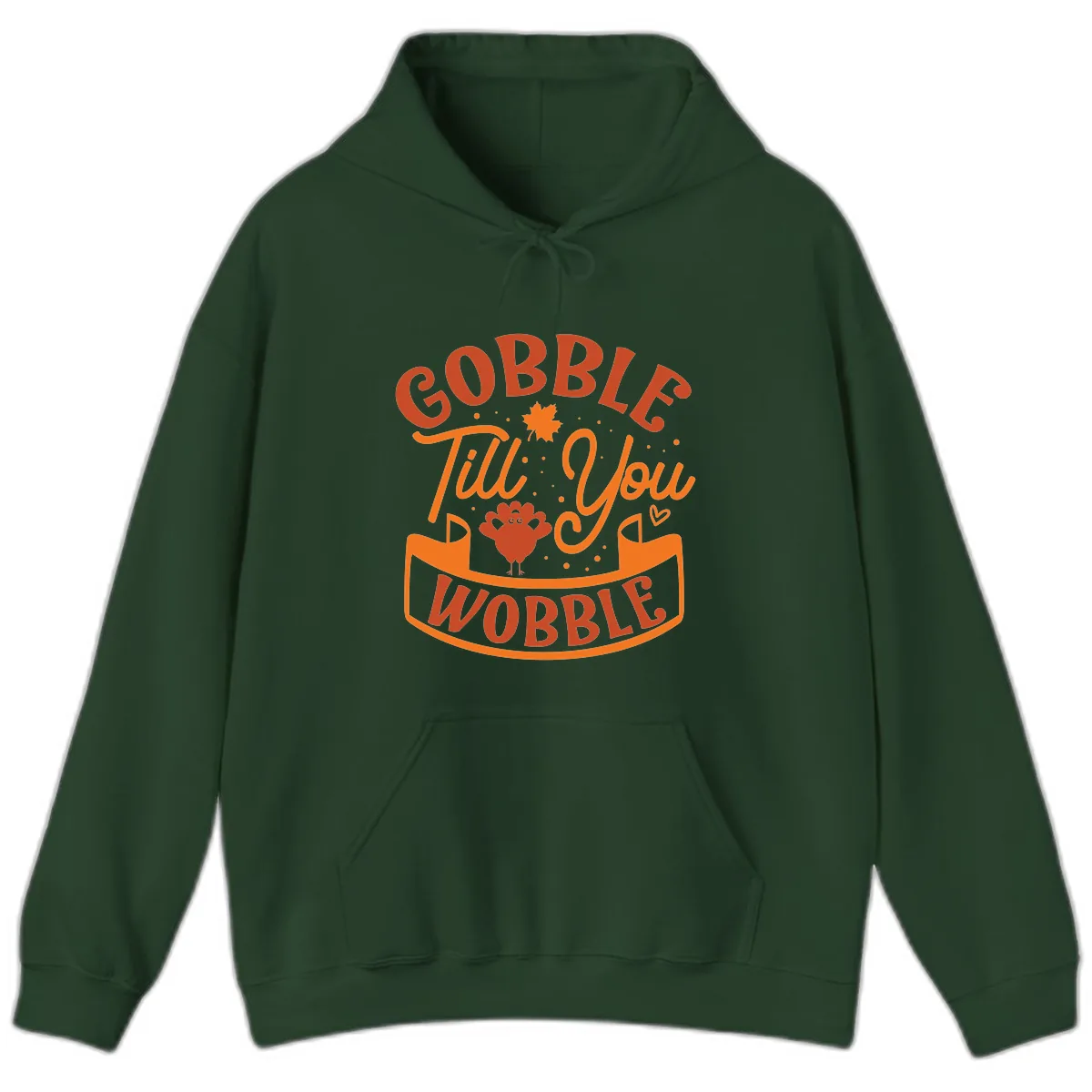 Gobble Till You Wobble Turkey Design Hoodie in Forest Green