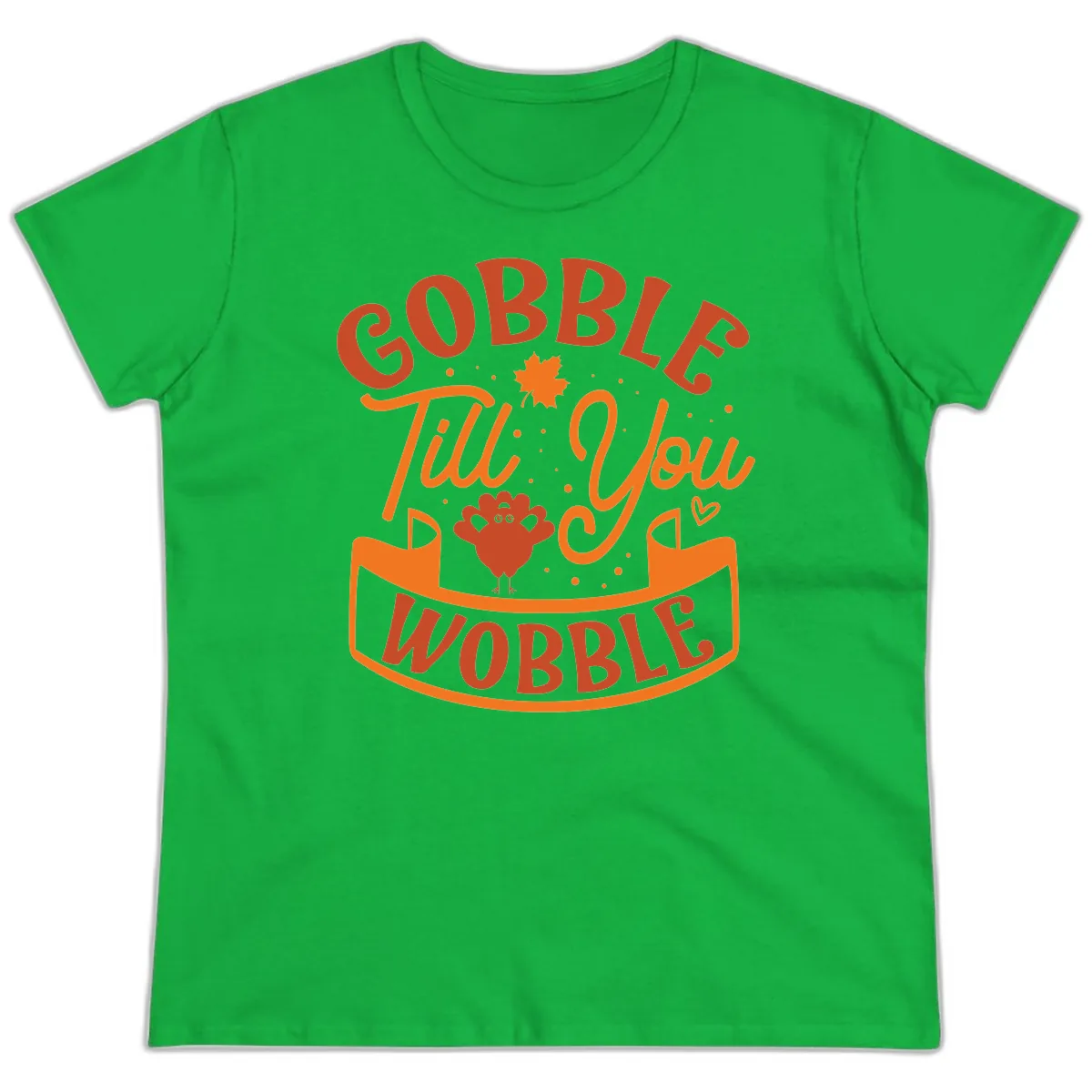 Gobble Till You Wobble Turkey Design Ladies Tee in Irish Green