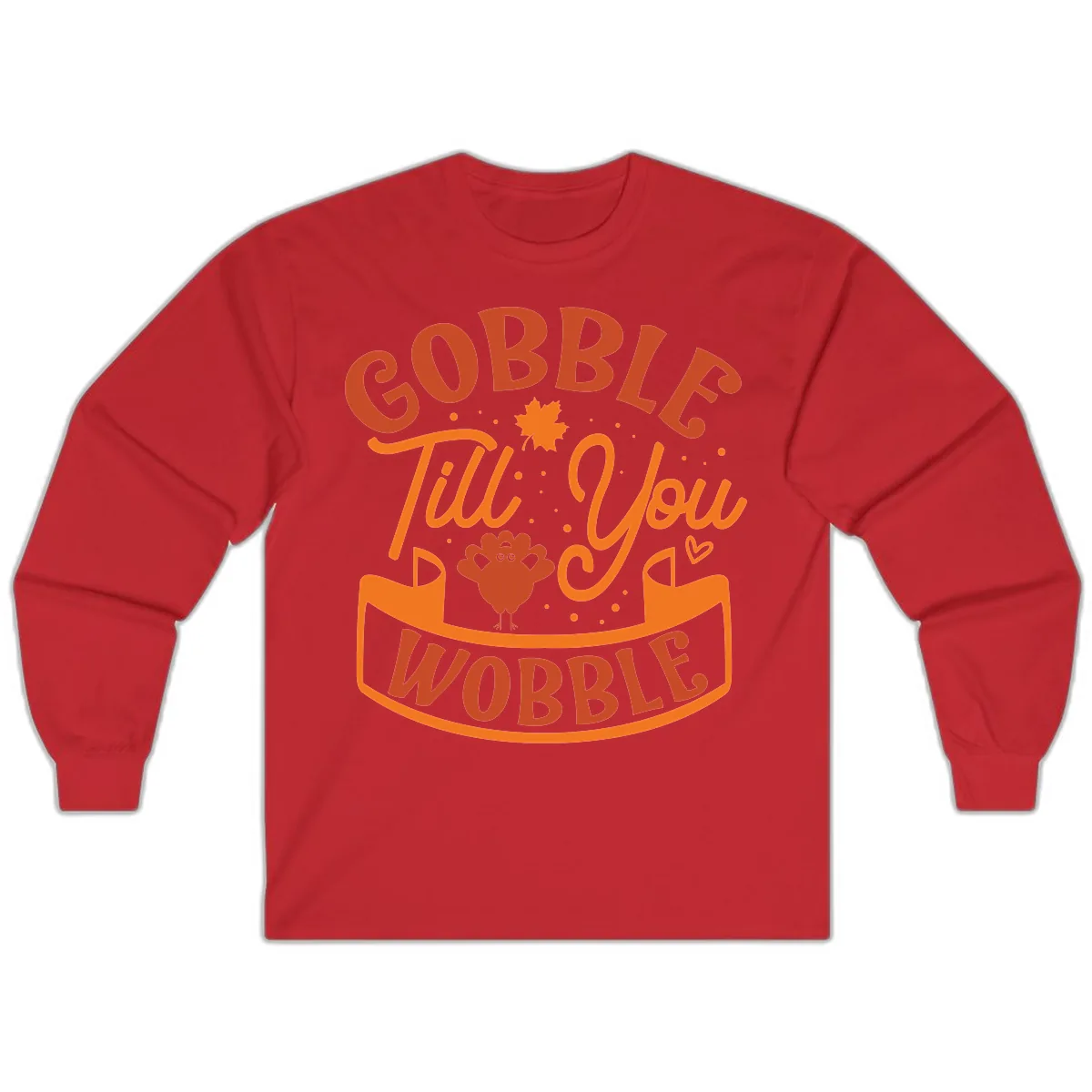 Gobble Till You Wobble Turkey Design Long Sleeve in Red