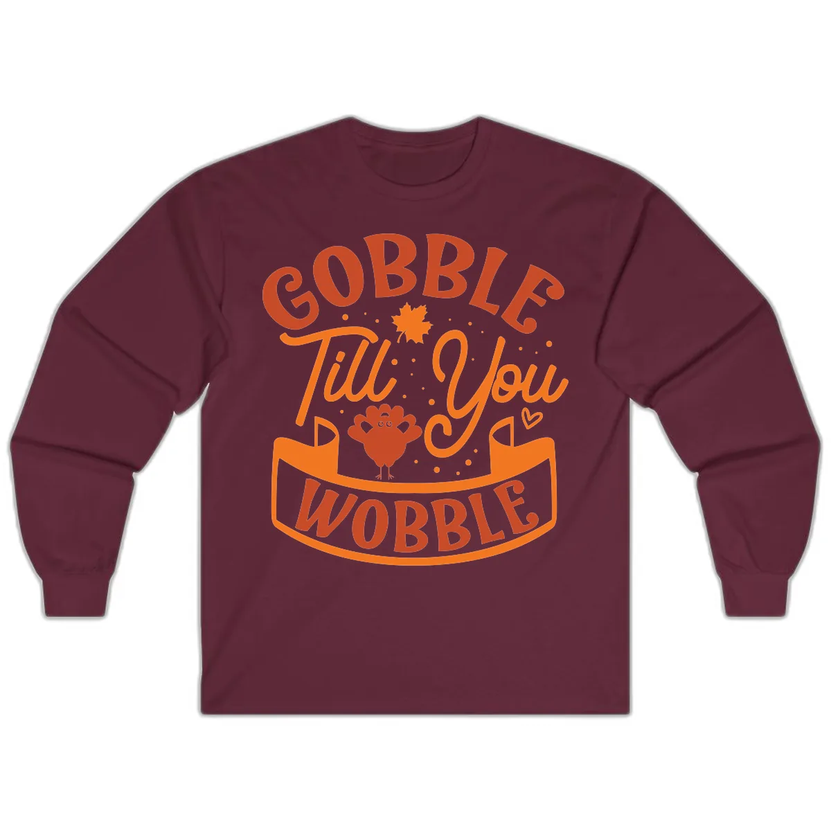 Gobble Till You Wobble Turkey Design Long Sleeve in Maroon