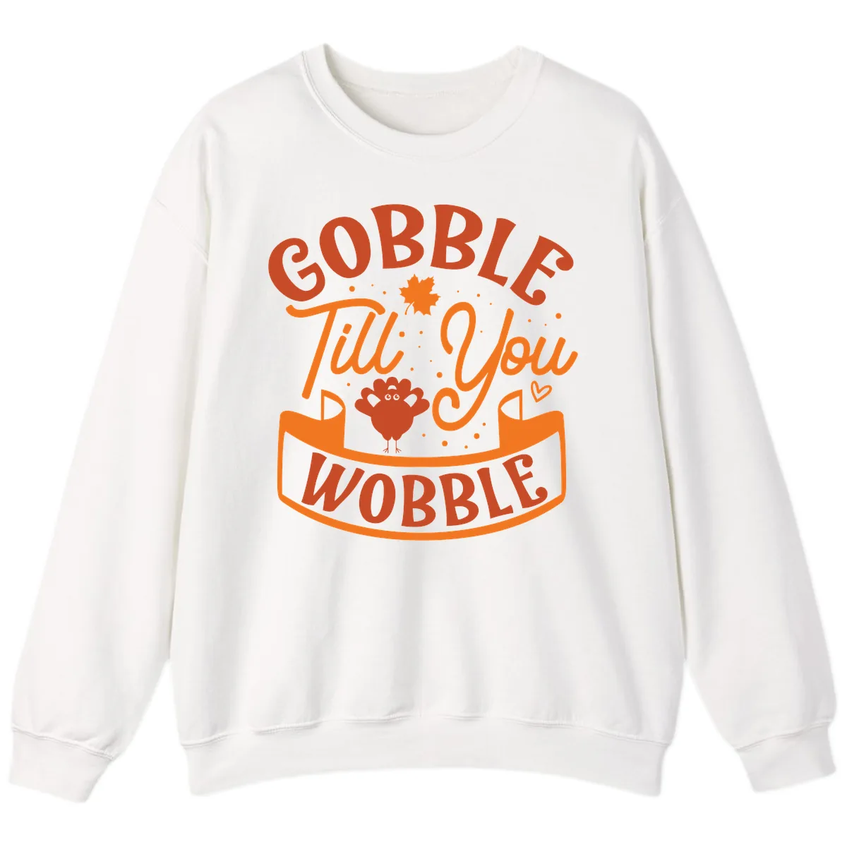 Gobble Till You Wobble Turkey Design Sweatshirt in White