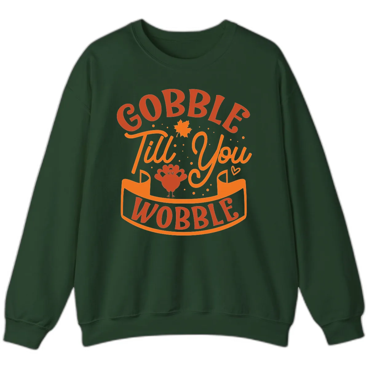 Gobble Till You Wobble Turkey Design Sweatshirt in Forest Green