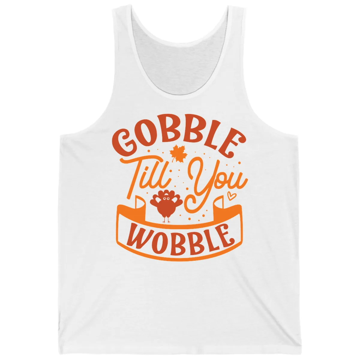 Gobble Till You Wobble Turkey Design Tank in White
